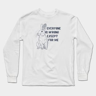 Everyone Is Wrong Except For Me Blue Bunny Quote Long Sleeve T-Shirt